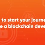 How to start your journey to become a blockchain developer?