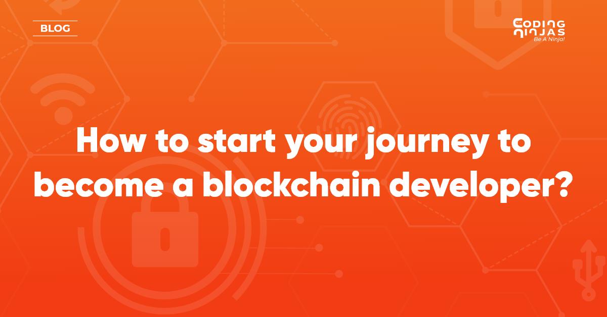 How to start your journey to become a blockchain developer?