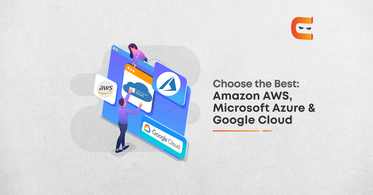 Comparing Amazon AWS, Microsoft Azure & Google Cloud