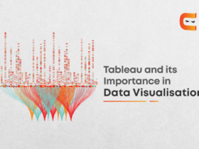 Tableau & its importance in Data Visualisation