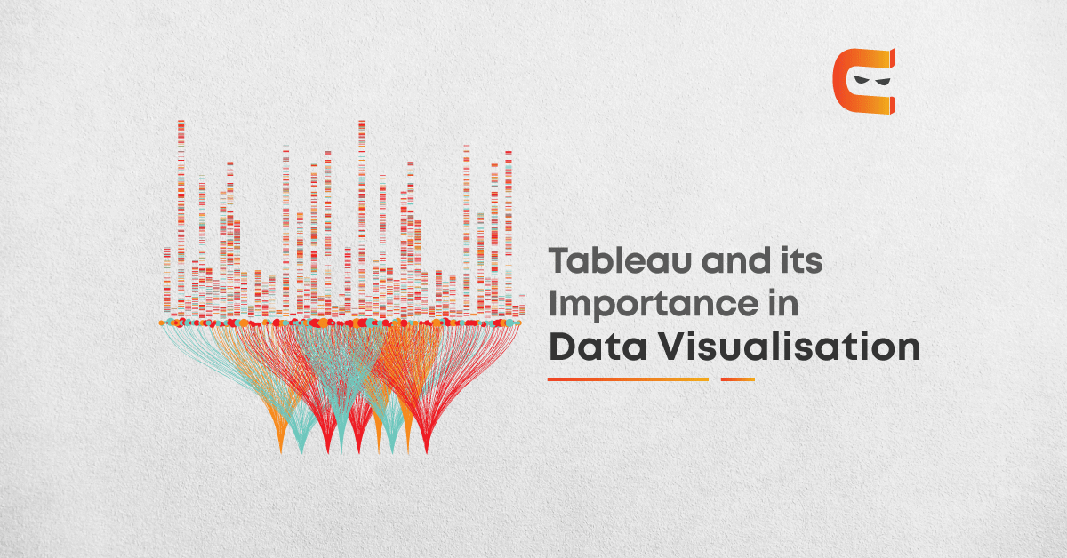 Tableau & its importance in Data Visualisation