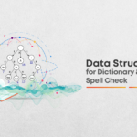 Data Structures for Dictionary & Spell Checker