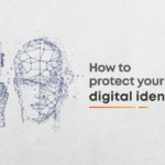 How to Protect Your Digital Identity?