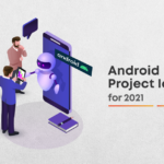 Best Android Project Ideas in 2021