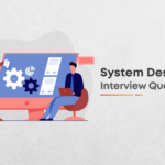 Top System Design Interview Questions for 2021