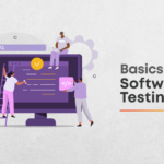 The Basics of Software Testing and Various Testing Methods