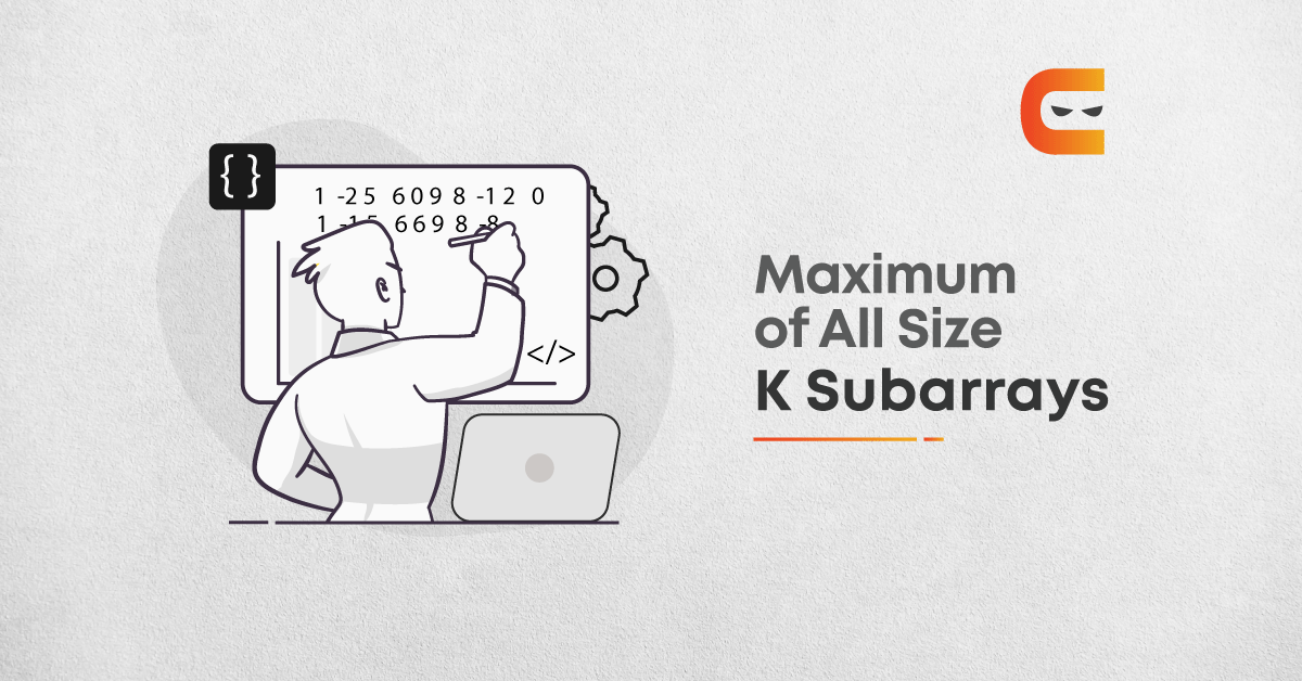 Maximum of All Subarrays of Size K